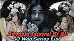 Aayushi Jaiswal All Web Series Name: a Complete Guide