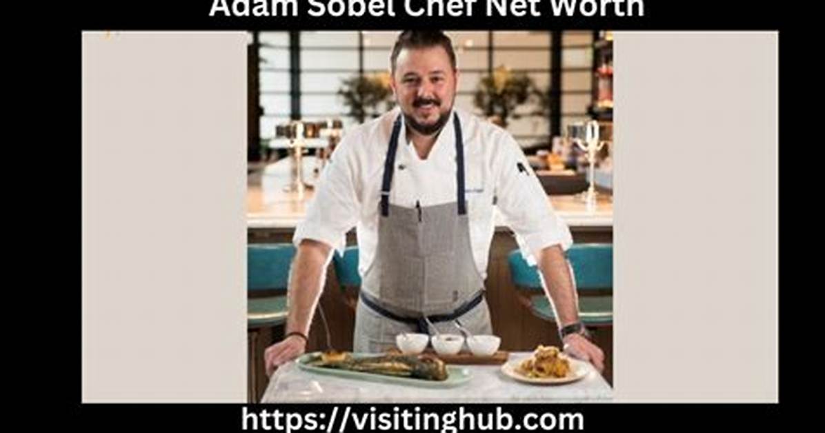Adam Sobel Chef Net Worth – How Much Is Adam Sobel Chef Worth?