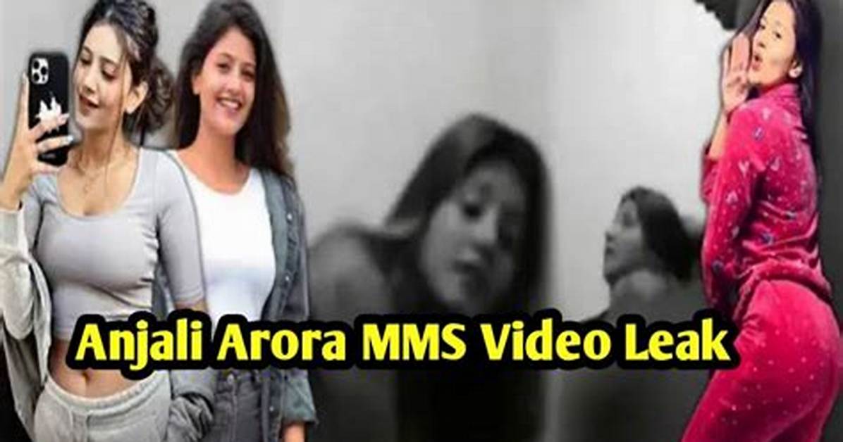Anjali Arora Mms Leaked Videos Controversy: the Untold Story