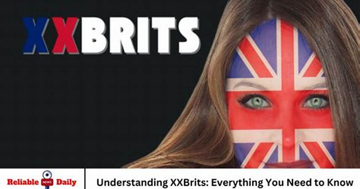 Everything You Need to Know About Xxbrits: a Comprehensive Guide