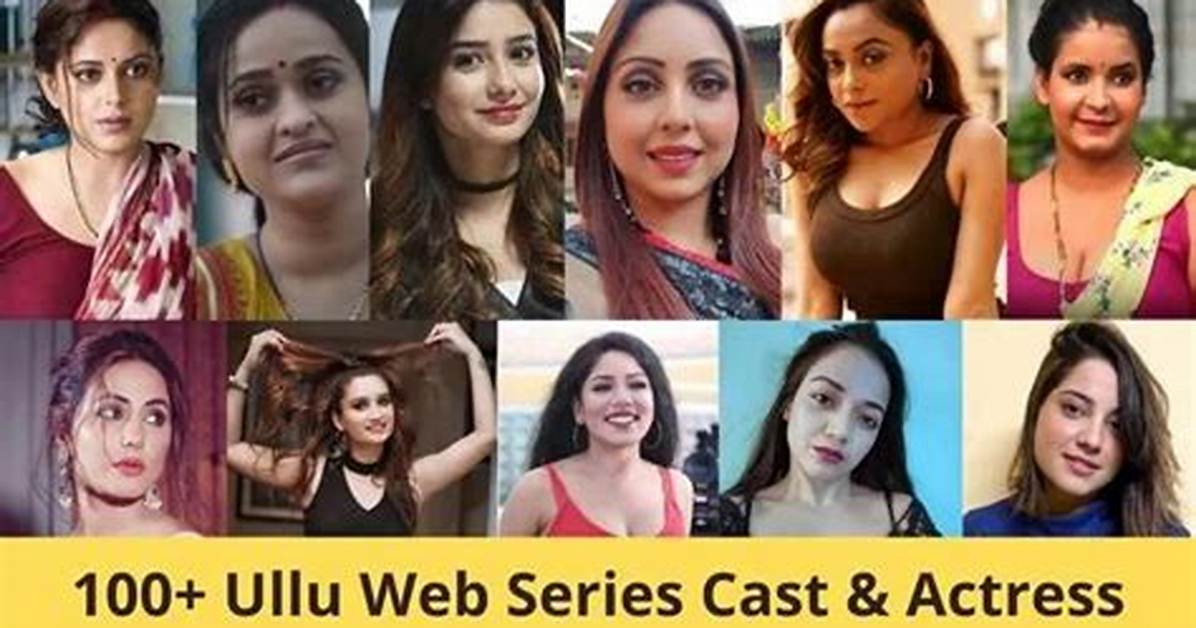 Exploring the Alluring Ullu Actress Name List: a Comprehensive Guide