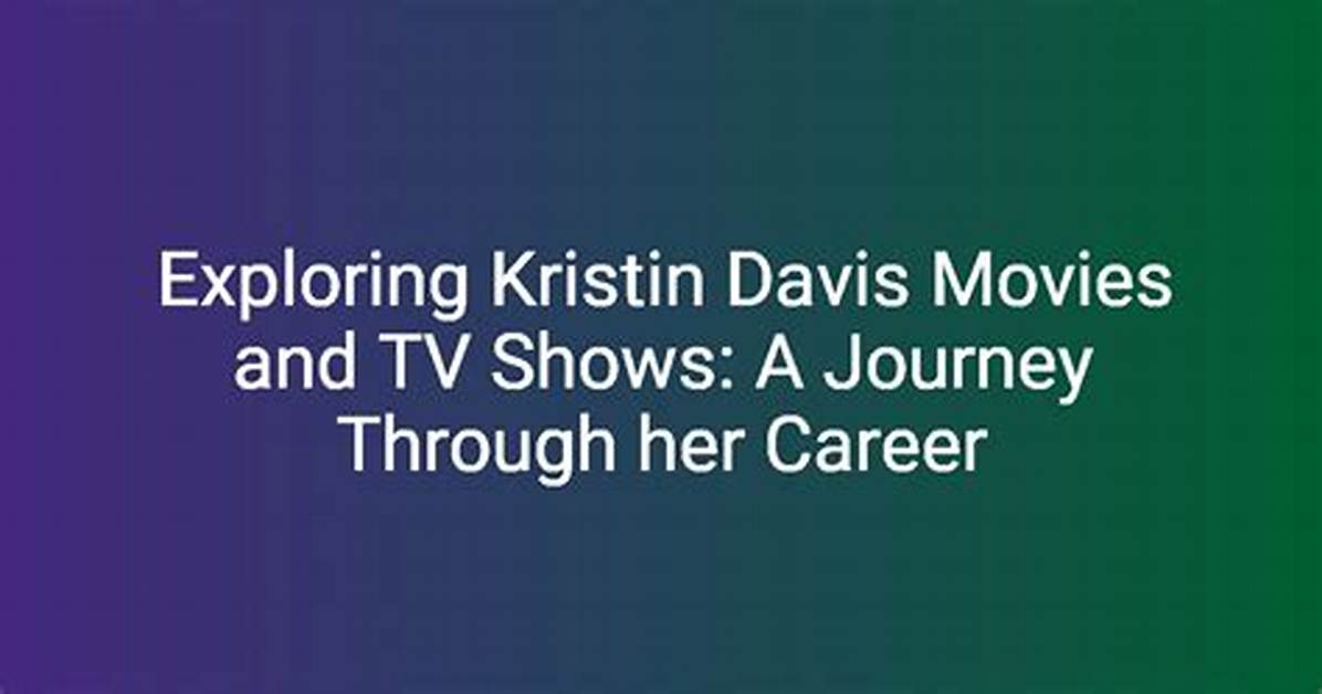 Exploring the Life and Career of Kristin Taylor: a Comprehensive Biography
