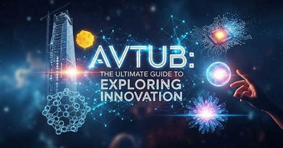 Exploring the World of Avtub: a Comprehensive Guide