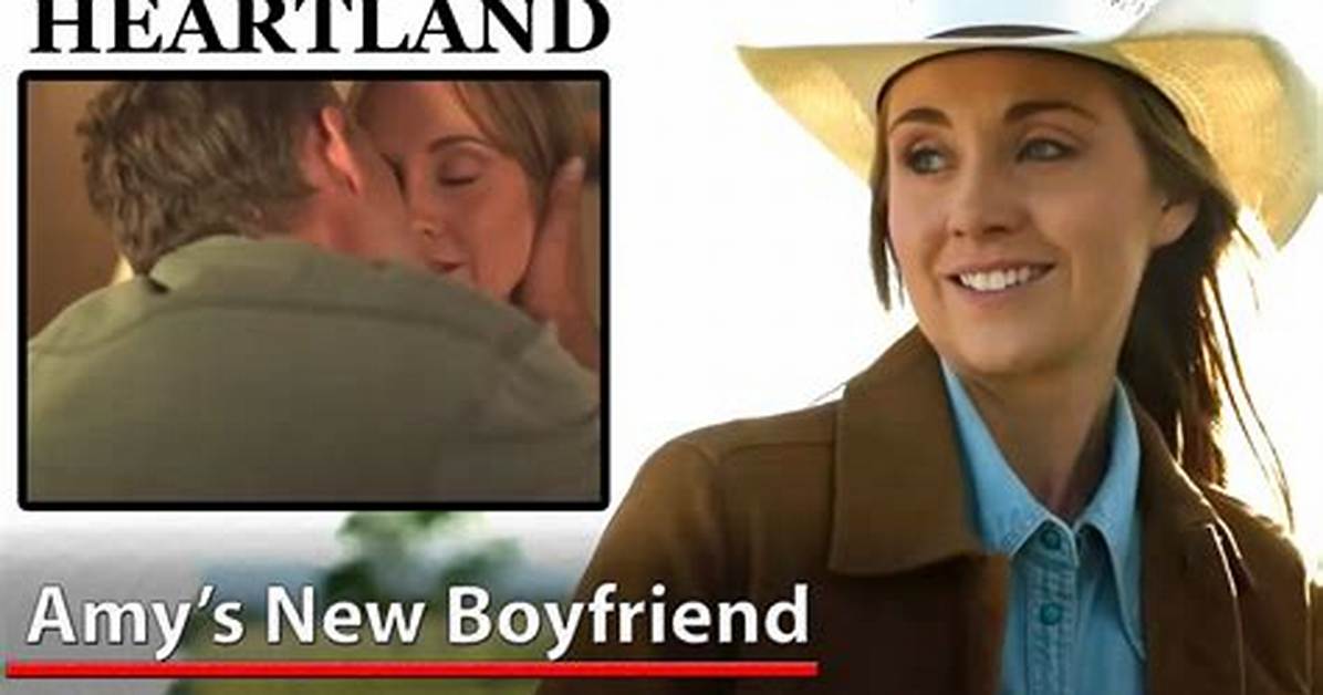 Heartland Amy's New Boyfriend: a Deep Dive into Their Relationship