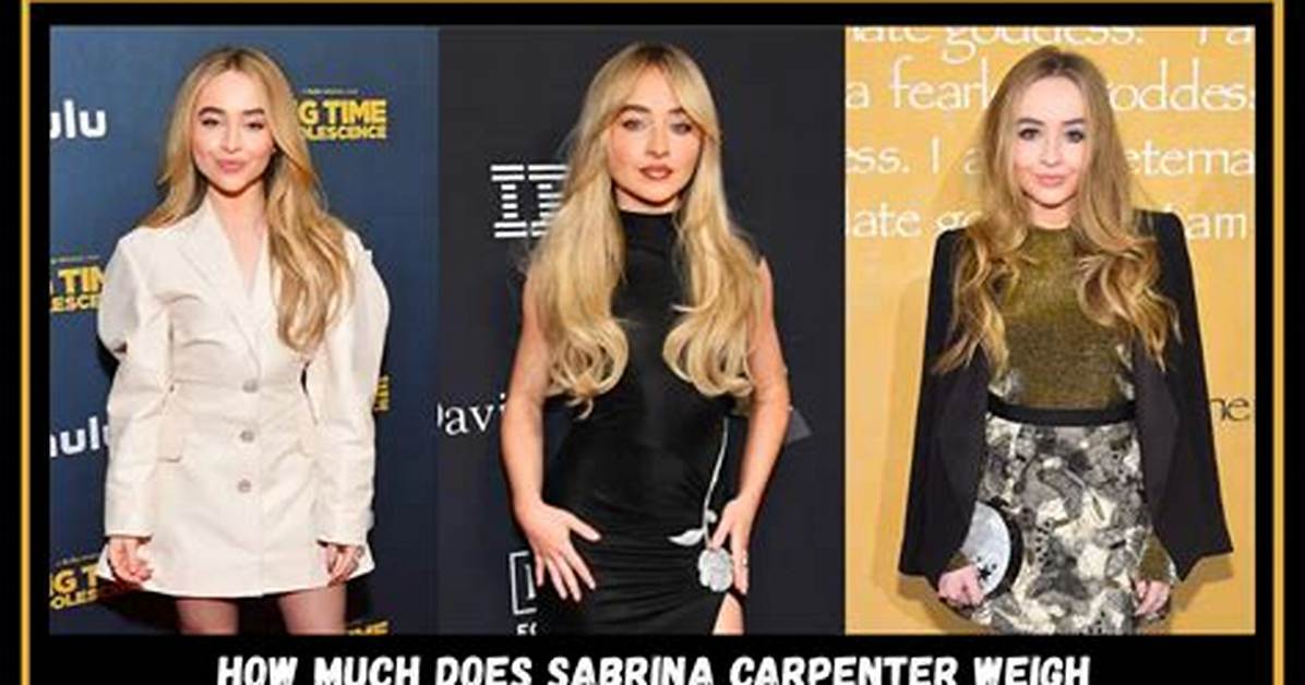 How Much Does Sabrina Carpenter Weigh? a Comprehensive Look into the Star's Life