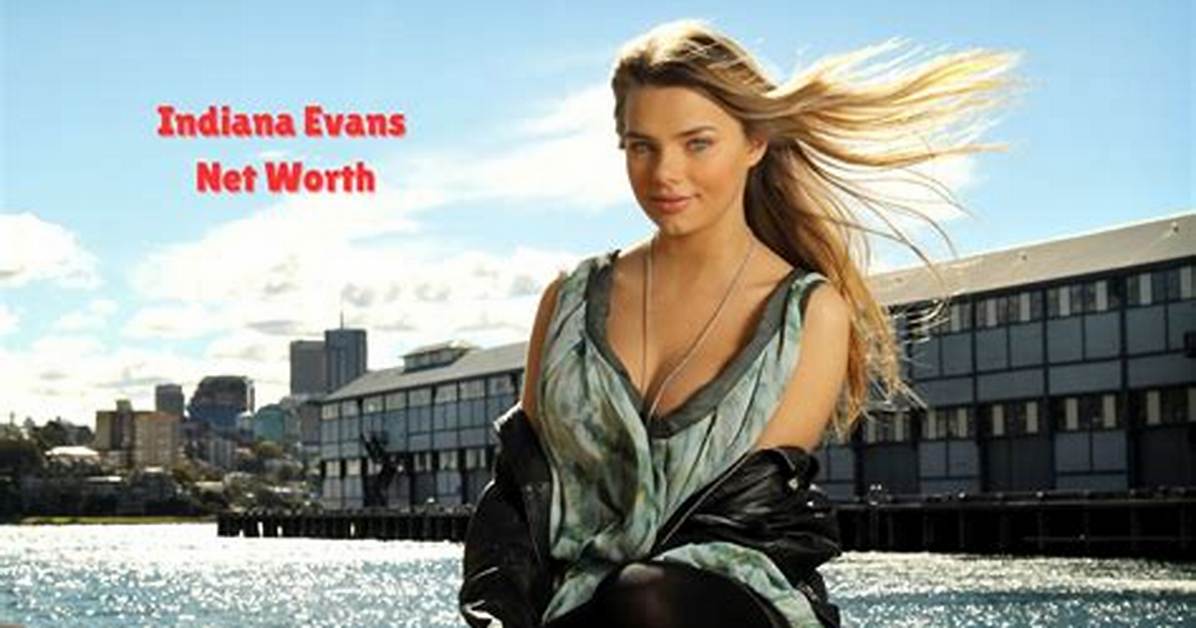Indiana Evans Net Worth – How Much Is Evans Worth?