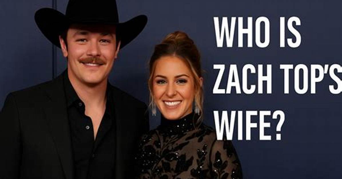 Is Zach Top Still Married? a Deep Dive into His Personal Life
