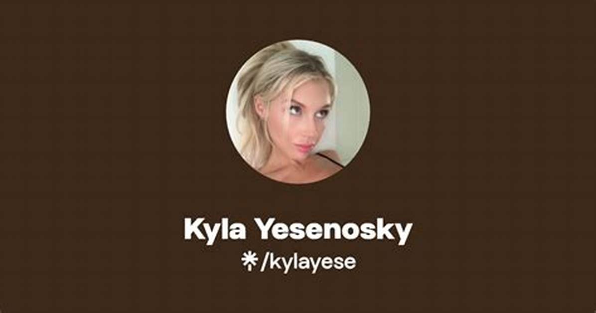 Kyla Yesenosky Leaked Onlyfans: the Controversy and Its Impact