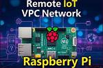 Mastering Remote Iot Vpc with Raspberry Pi: a Comprehensive Guide