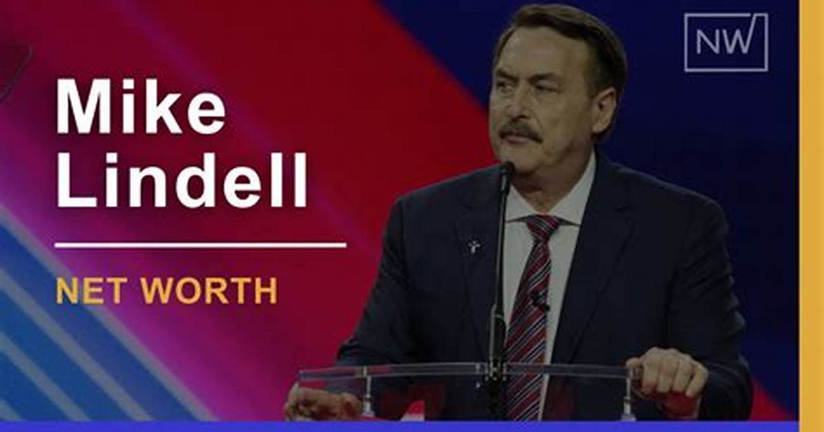 Mike Lindell Net Worth: a Deep Dive into His Wealth and Success