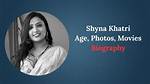 Shyna Khatri Biography: a Deep Dive into the Life of a Rising Star