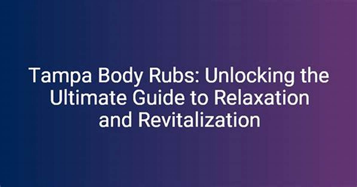 Tampa Body Rubs: the Ultimate Guide to Relaxation and Rejuvenation