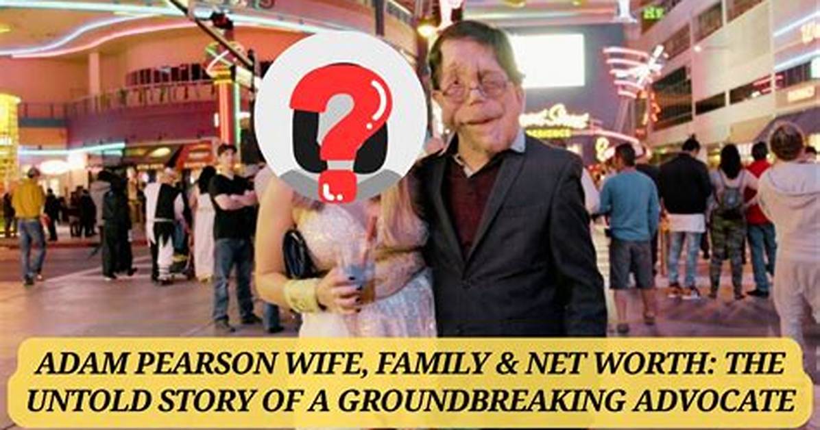 Understanding Adam Pearson's Wife: a Deep Dive into Their Relationship