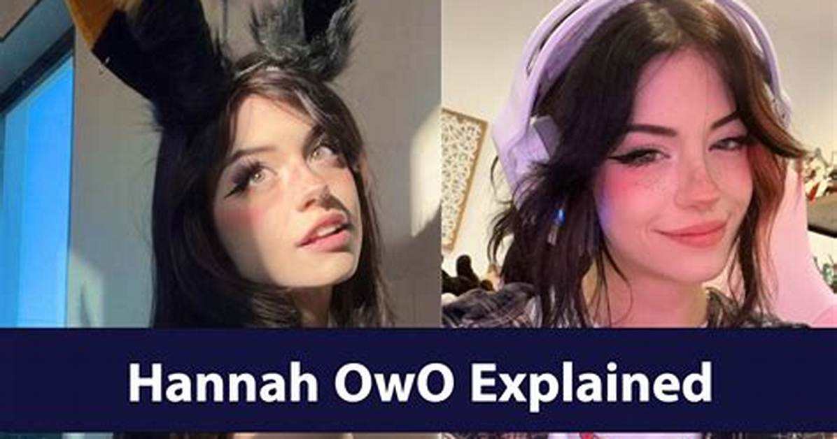 Understanding Hannah Uwu: the Rise of a Social Media Sensation
