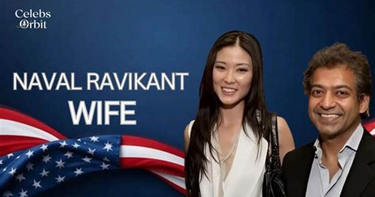 Understanding Naval Ravikant's Wife: a Deep Dive into His Personal Life