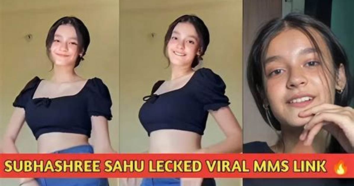 Understanding the Subhashree Sahu Leaked Mms Controversy: a Deep Dive
