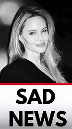 Very Sad News About Angelina Jolie: What You Need to Know