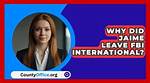 Why Did Jaime Leave Fbi International?